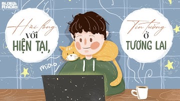 Hài lòng với hiện tại, tin tưởng ở tương lai | Radio Tâm sự