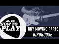 How To Play: TINY MOVING PARTS - "Birdhouse"