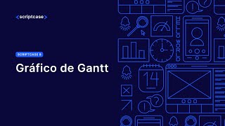 Scriptcase 8 - Gráfico de Gantt