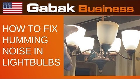 How to fix Humming Noise In Lightbulbs? - Gabak Business - Gabriel Barrandeguy