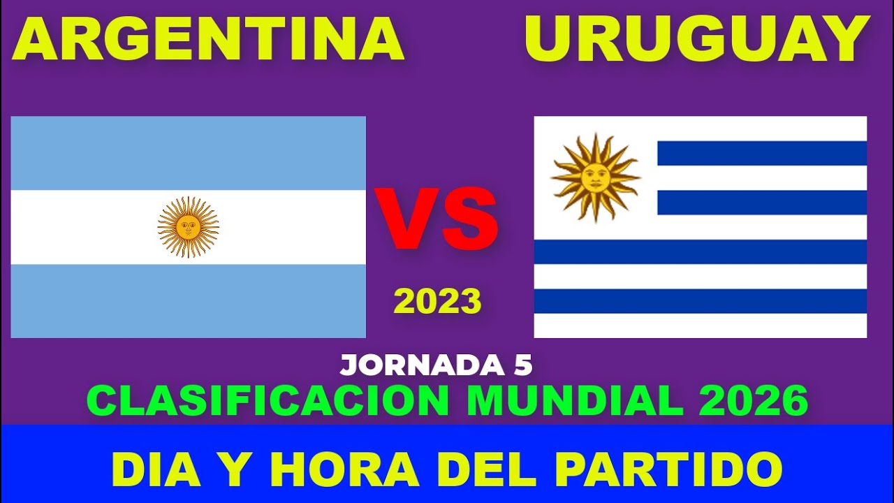 Argentina vs. Uruguay: Día, hora, cómo y dónde ver el partido de