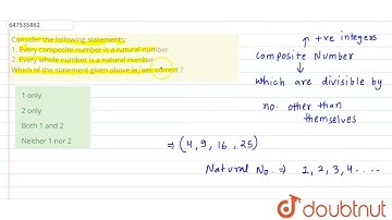 Consider the following statements: 1. Every composite number is a natural number 2. Every whole ...