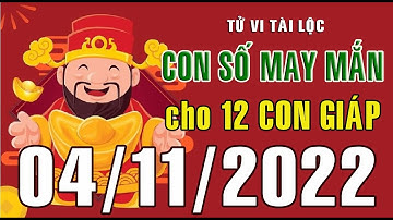 CON SỐ MAY MẮN HÀNG NGÀY (04-11-2022) CỦA 12 CON GIÁP: Số Tài lộc, Giàu có & Thịnh Vượng