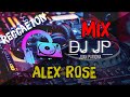 Mix Alex Rose - Lo Mejor de Alex Rose (REGGAETON & TRAP) By Juan Pariona | DJ JP