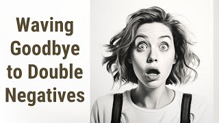 Demystifying English: Waving Goodbye to Double Negatives