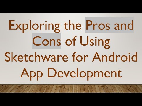 Exploring the Pros and Cons of Using Sketchware for Android App Development
