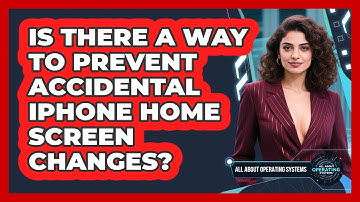 Is There A Way To Prevent Accidental iPhone Home Screen Changes? - All About Operating Systems