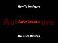 How to Auto Secure Cisco Routers and Switches  Quick &amp; Effective Security Guide Explanation #ccna