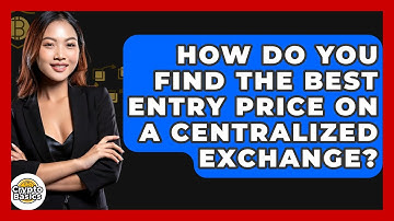 How Do You Find The Best Entry Price On A Centralized Exchange? - CryptoBasics360.com