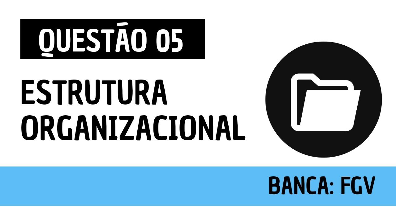 Questão 05 - Administração Geral - Estrutura Organizacional - FGV