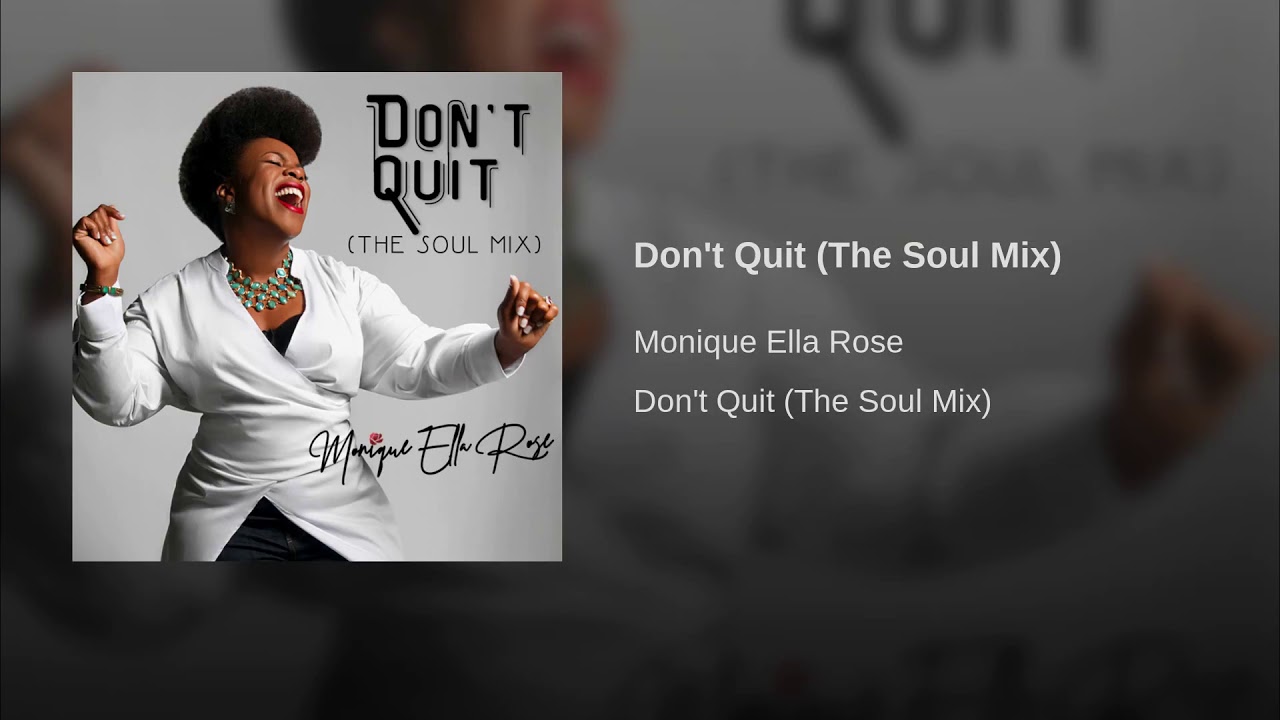 Watch Don't Quit The Soul Mix - Monique Ella Rose on YouTube Watch Don't Quit The Soul Mix - Monique Ella Rose on YouTube