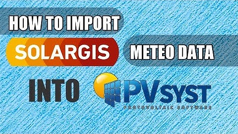 PVSYST 7.0 | HOW TO IMPORT SOLARGIS METEO DATA INTO PVSYST 7.0