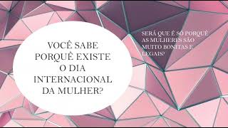 Dia Internacional da Mulher - 08 de Março.