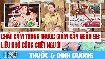 Thuốc & Dinh Dưỡng: Chất Cấm Trong Thuốc Giảm Cân Ngân 98 - Liều Nhỏ Cũng Chết Người