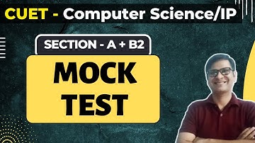 MOCK TEST - CUET Computer Science/IP | Section A and B2 | IP CUET Mock Test | CUET IP Preparation