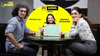 FC ADDA | Imtiaz Ali and Deepika Padukone | Anupama Chopra | Film Companion