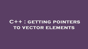 C++ : getting pointers to vector elements