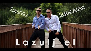 Video thumbnail of "Tesók Attila x Tajtiboy: Lazulj el (Official Music video)"