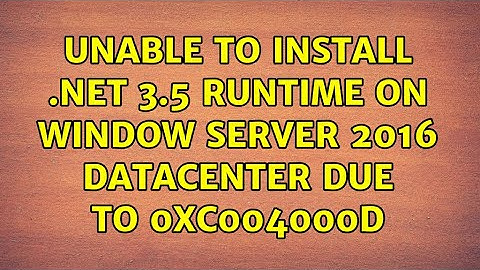 Unable to install .Net 3.5 runtime on Window Server 2016 datacenter due to 0xc004000d