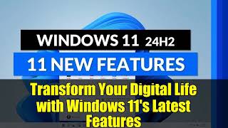 Transform Your Digital Life with Windows 11's Latest Features