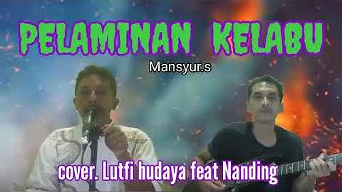 pelaminan kelabu - mansyur .s - cover.Lutfi hudaya feat Nanding