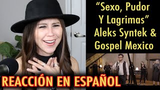 Sexo, Pudor Y Lágrimas - Aleks Syntek & Gospel México | REACCION EN ESPAÑOL