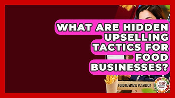 What Are Hidden Upselling Tactics For Food Businesses? - Food Business Playbook