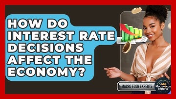 How Do Interest Rate Decisions Affect The Economy? - Macroecon Experts