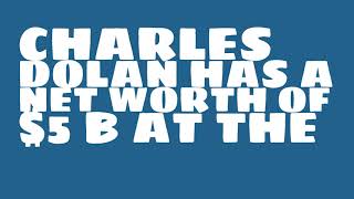 How rich is Charles Dolan? Net Worth