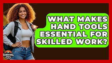 What Makes Hand Tools Essential For Skilled Work? - Survival Skills for Everyone