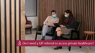 Do I need a GP referral to access private healthcare?