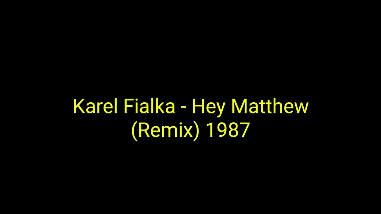 Karel Fialka Hey Matthew (Remix) 1987_italo disco_synth pop YouTube