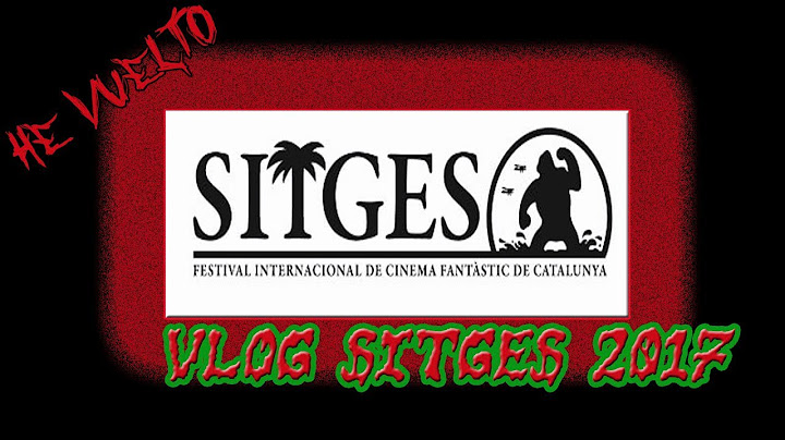 HE VUELTO  VLOG DE SITGES 2017