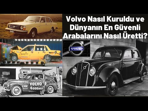 Volvo Nasıl Kuruldu ve Dünyanın En Sağlam ve Güvenli Arabalarını Nasıl Üretti?