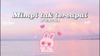 🎼Lirik lagu Mimpi tak tercapai - D'gatha