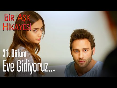 Eve gidiyoruz - Bir Aşk Hikayesi 31. Bölüm