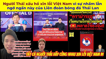 Người Thái xấu hổ xin lỗi Việt Nam vì sự nhầm lẫn ngớ ngẩn này của Liên đoàn bóng đá Thái Lan