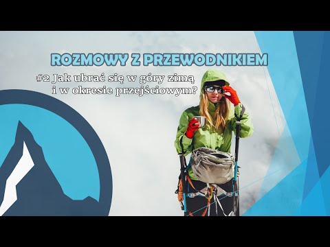 #2 Rozmowy z przewodnikiem: Jak ubrać się zimą w Tatry oraz na okres przejściowy. Ile to kosztuje?