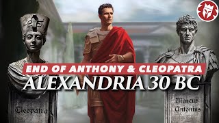 Battle of Alexandria 30 BC - End of Antony and Cleopatra 4K DOCUMENTARY