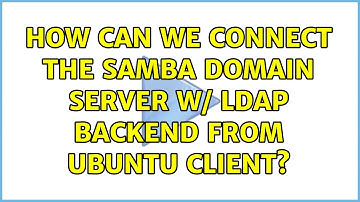 Ubuntu: How can we connect the samba Domain server w/ LDAP backend from Ubuntu client?