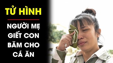CẬN CẢNH ngày tiêm thuốc độc nữ tử tù B-Ă-M con đẻ thành nhiều mảnh cho cá ăn | Điều tra TV