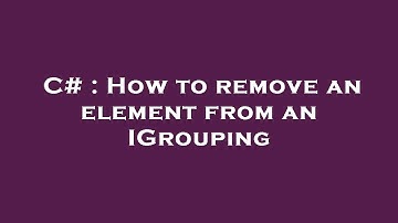 C# : How to remove an element from an IGrouping