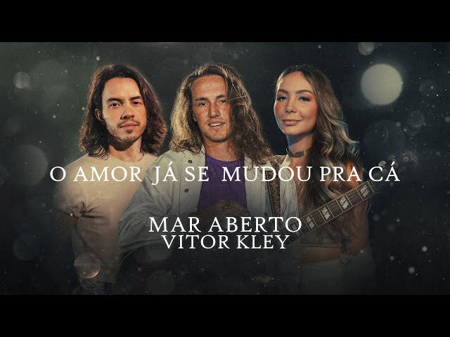 MAR ABERTO, Vitor Kley - O Amor Já Se Mudou Pra Cá class=