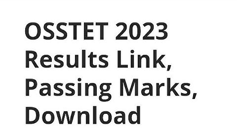 ODISHA OSSTET 2023 RESULT RELEASED DATE,TIME DECLARED, HOW TO CHECK, PASSING MARK