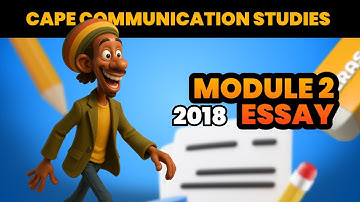How to Write the 2018 CAPE Communication Studies Module 2 Essay || Free Notes and Sample Essay