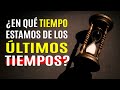 ¿En qué Tiempo Estamos de los ÚLTIMOS TIEMPOS?  |  Predicaciones Cristianas