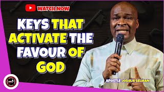 KEYS THAT CAN ACTIVATE THE FAVOUR OF GOD IN YOUR LIFE || APOSTLE JOSHUA SELMAN