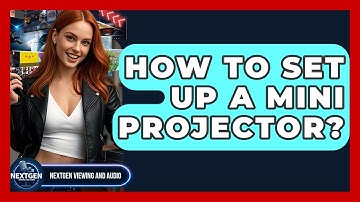 How To Set Up A Mini Projector? - NextGen Viewing and Audio