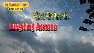 DJ Lungiting Asmoro (Cover Renno Slow Mix)