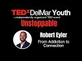 From Addiction to Connection | Robert Eyler | TEDxDel Mar Youth